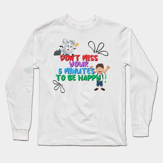 Carpe Diem - Seize Your 5 Minutes of Happiness! Long Sleeve T-Shirt by Smiling-Faces